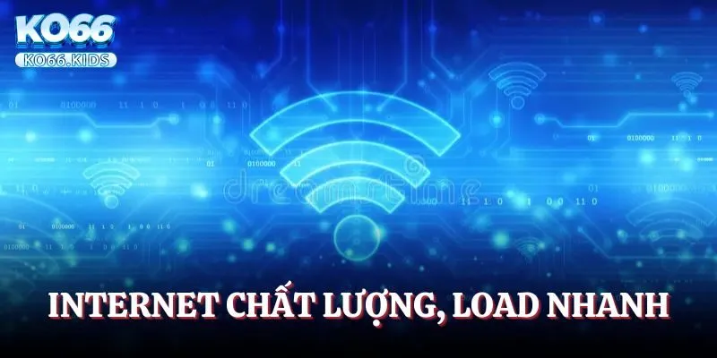 Mạng internet chất lượng, load nhanh