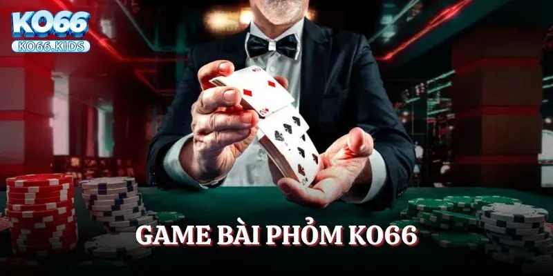 Game Bài Phỏm KO66 - Bật Mí Luật Chơi Chuẩn Nhất Cho Newbie