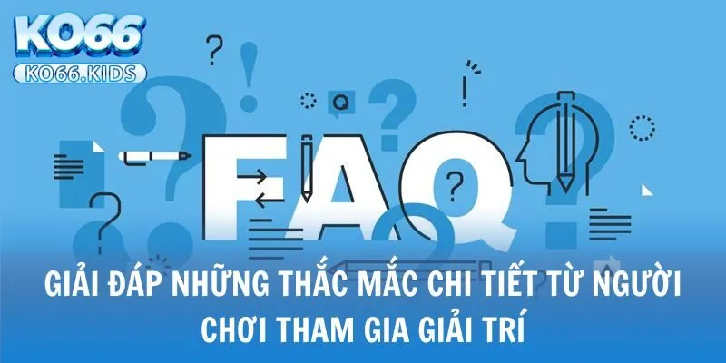 KO66 - Link Truy Cập Mới Nhất 2025 - Đăng Ký +88K 33 Giải đáp những thắc mắc chi tiết từ người chơi tham gia giải trí