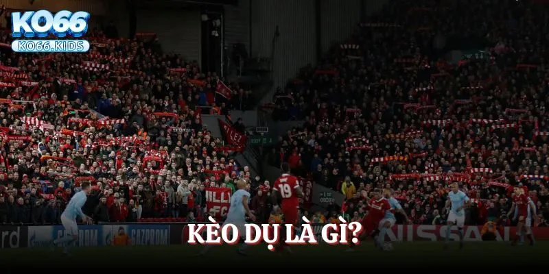 Kèo Dụ Là Gì? Mách Bạn Cách Tránh Cạm Bẫy Của Nhà Cái