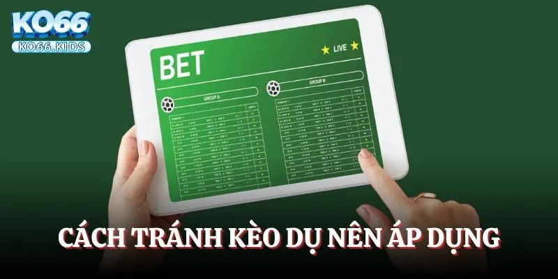 Cách tránh kèo dụ nên áp dụng