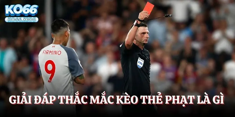 Giải đáp thắc mắc kèo thẻ phạt là gì cho người mới