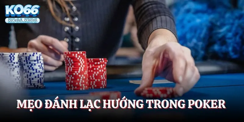Mẹo đánh lạc hướng trong khi tham gia Poker online