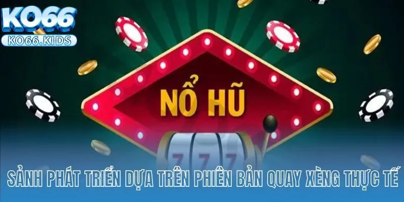 Sảnh phát triển dựa trên phiên bản quay xèng thực tế