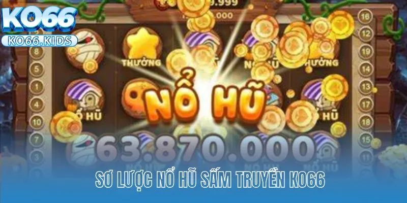 Sơ lược nổ hũ Sấm Truyền KO66 