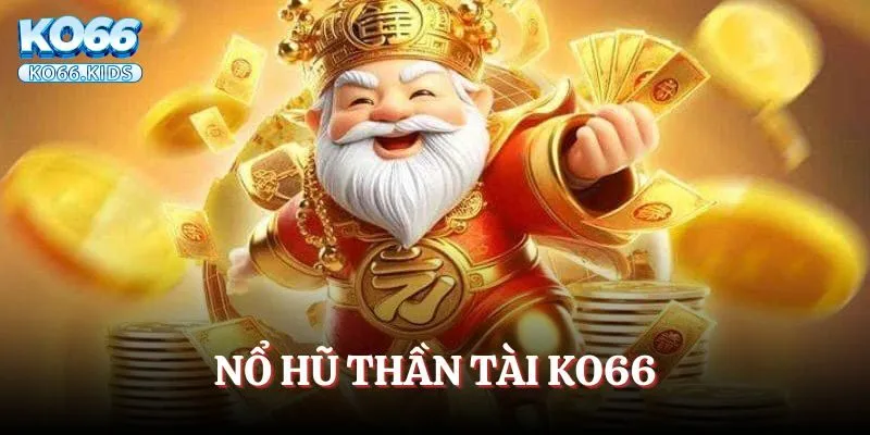 Nổ Hũ Thần Tài KO66 - Thử Vận May Rinh Ngàn Thưởng Lớn