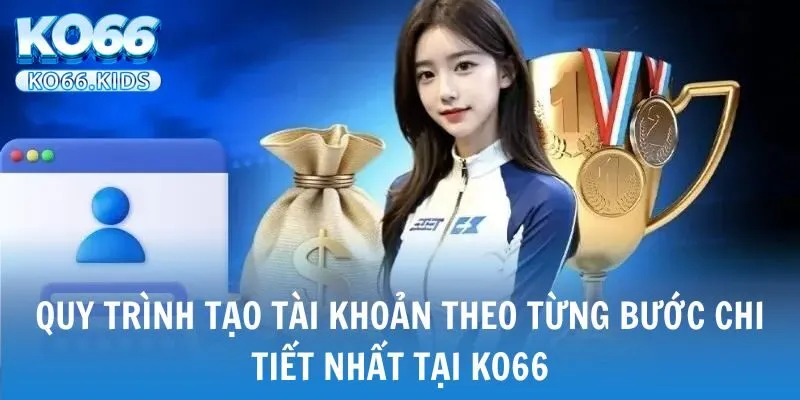 KO66 - Link Truy Cập Mới Nhất 2025 - Đăng Ký +88K 31 Quy trình tạo tài khoản theo từng bước chi tiết nhất tại KO66