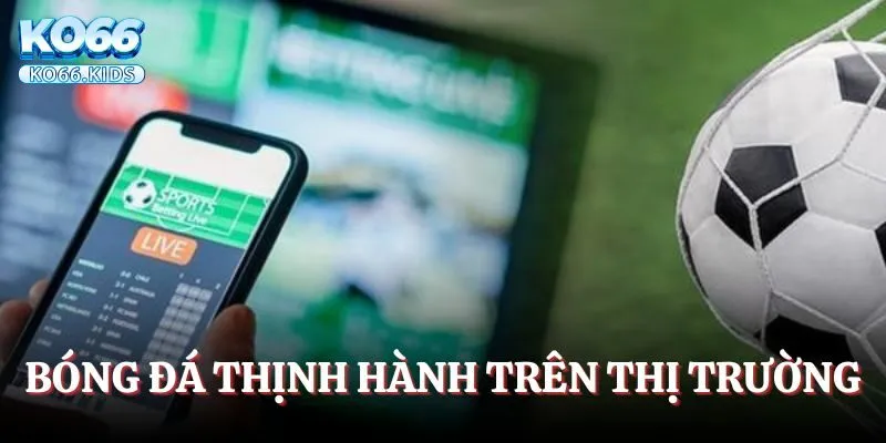 Bóng đá thịnh hành trên thị trường