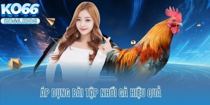 Áp dụng bài tập nhồi gà hiệu quả